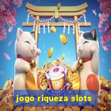 jogo riqueza slots